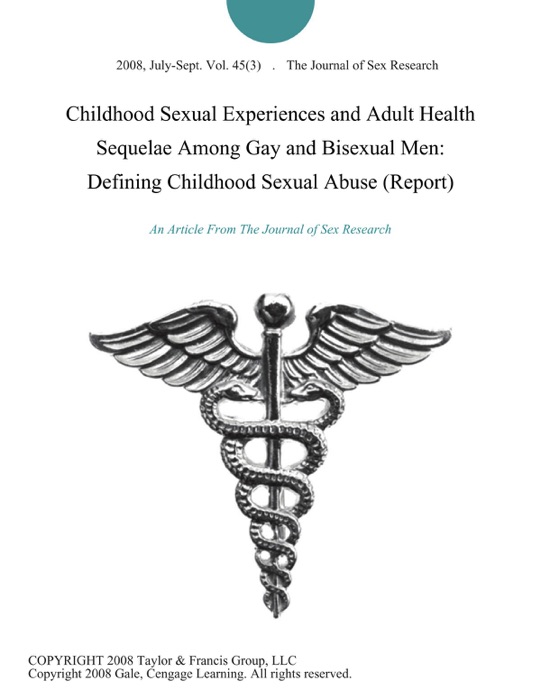 Childhood Sexual Experiences and Adult Health Sequelae Among Gay and Bisexual Men: Defining Childhood Sexual Abuse (Report)