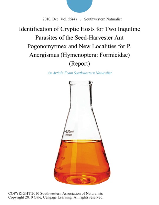 Identification of Cryptic Hosts for Two Inquiline Parasites of the Seed-Harvester Ant Pogonomyrmex and New Localities for P. Anergismus (Hymenoptera: Formicidae) (Report)