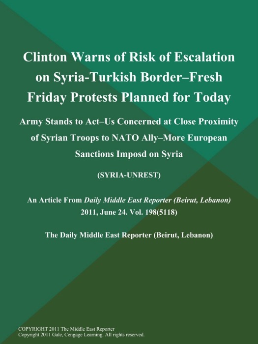 Clinton Warns of Risk of Escalation on Syria-Turkish Border--Fresh Friday Protests Planned for Today; Army Stands to Act--US Concerned at Close Proximity of Syrian Troops to NATO Ally--More European Sanctions Imposd on Syria (SYRIA-UNREST)