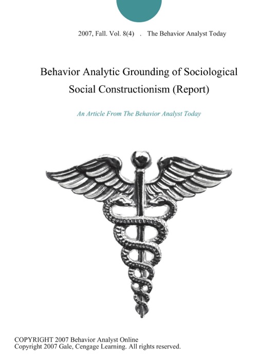 Behavior Analytic Grounding of Sociological Social Constructionism (Report)