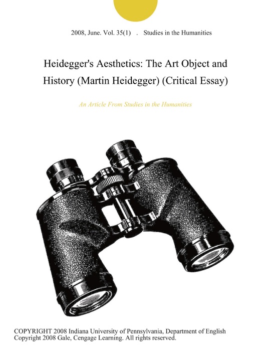 Heidegger's Aesthetics: The Art Object and History (Martin Heidegger) (Critical Essay)