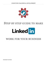 Step by step guide to make LinkedIn work for your business
