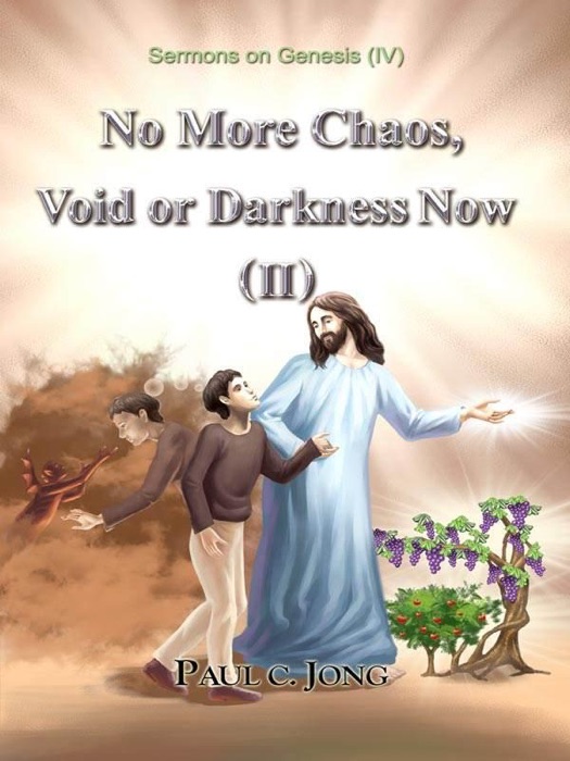 Sermons on Genesis(IV) - No More Chaos, Void or Darkness Now(II)