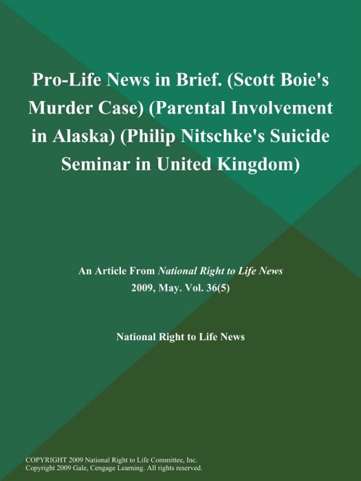 Pro-Life News in Brief (Scott Boie's Murder Case) (Parental Involvement in Alaska) (Philip Nitschke's Suicide Seminar in United Kingdom)