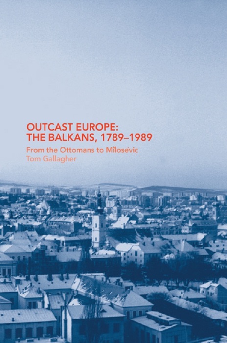 Outcast Europe: The Balkans, 1789-1989