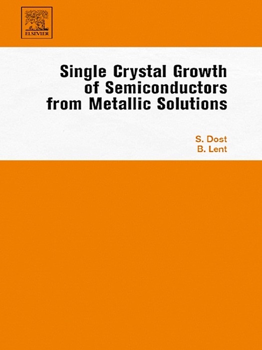 Single Crystal Growth of Semiconductors from Metallic Solutions (Enhanced Edition)