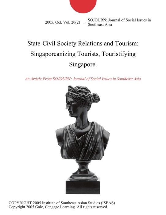 State-Civil Society Relations and Tourism: Singaporeanizing Tourists, Touristifying Singapore.