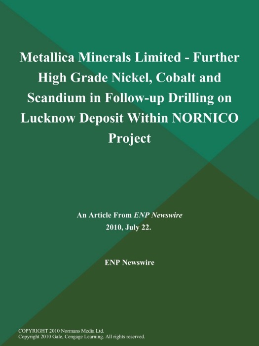 Metallica Minerals Limited - Further High Grade Nickel, Cobalt and Scandium in Follow-up Drilling on Lucknow Deposit Within NORNICO Project