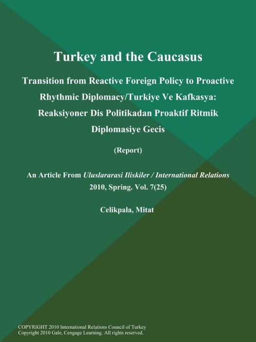 Turkey and the Caucasus: Transition from Reactive Foreign Policy to Proactive Rhythmic Diplomacy/Turkiye Ve Kafkasya: Reaksiyoner Dis Politikadan Proaktif Ritmik Diplomasiye Gecis (Report)