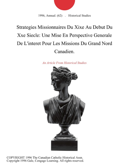 Strategies Missionnaires Du Xixe Au Debut Du Xxe Siecle: Une Mise En Perspective Generale De L'interet Pour Les Missions Du Grand Nord Canadien.