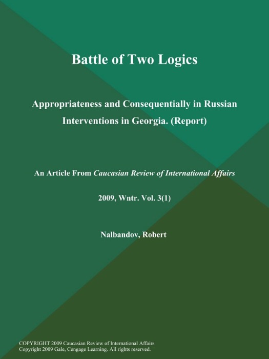 Battle of Two Logics: Appropriateness and Consequentially in Russian Interventions in Georgia (Report)