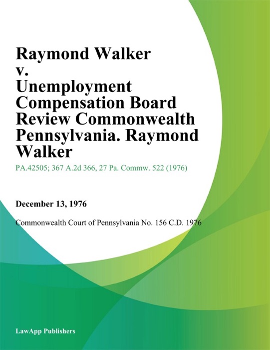 Raymond Walker v. Unemployment Compensation Board Review Commonwealth Pennsylvania. Raymond Walker