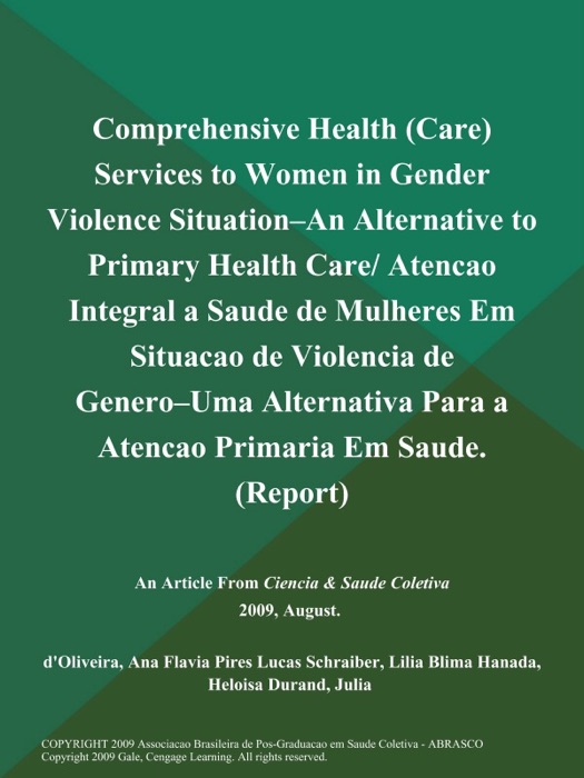 Comprehensive Health (Care) Services to Women in Gender Violence Situation--an Alternative to Primary Health Care/ Atencao Integral a Saude de Mulheres Em Situacao de Violencia de Genero--Uma Alternativa Para a Atencao Primaria Em Saude (Report)