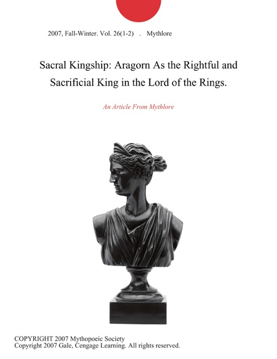 Sacral Kingship: Aragorn As the Rightful and Sacrificial King in the Lord of the Rings.