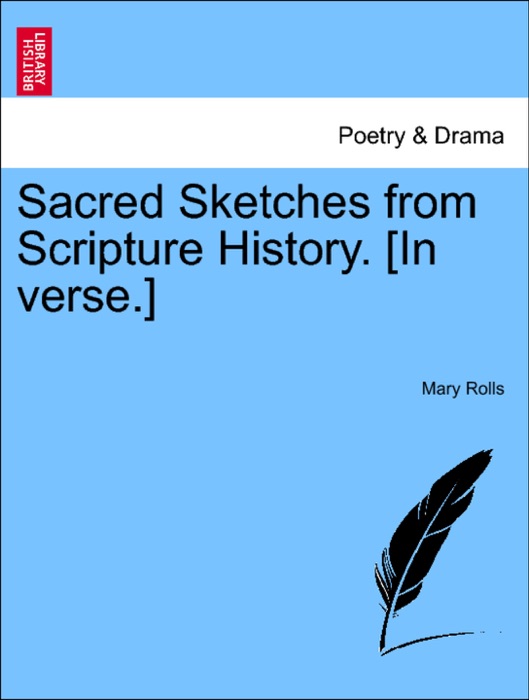 Sacred Sketches from Scripture History. [In verse.]
