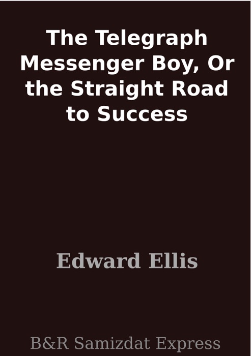 The Telegraph Messenger Boy, Or the Straight Road to Success