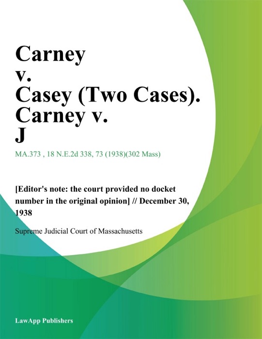 Carney v. Casey (Two Cases). Carney v. J