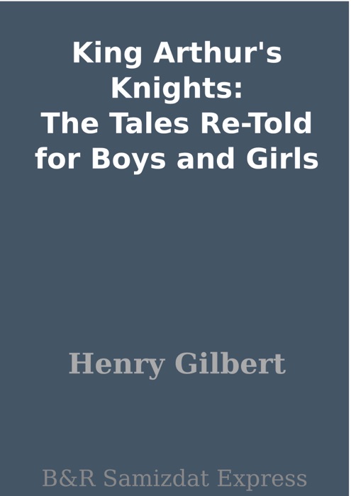 King Arthur's Knights: The Tales Re-Told for Boys and Girls