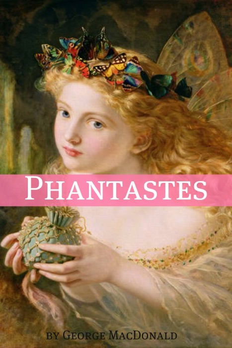 Phantastes: A Faerie Romance for Men and Women (Annotated)