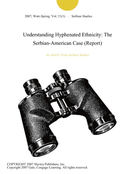 Understanding Hyphenated Ethnicity: The Serbian-American Case (Report)