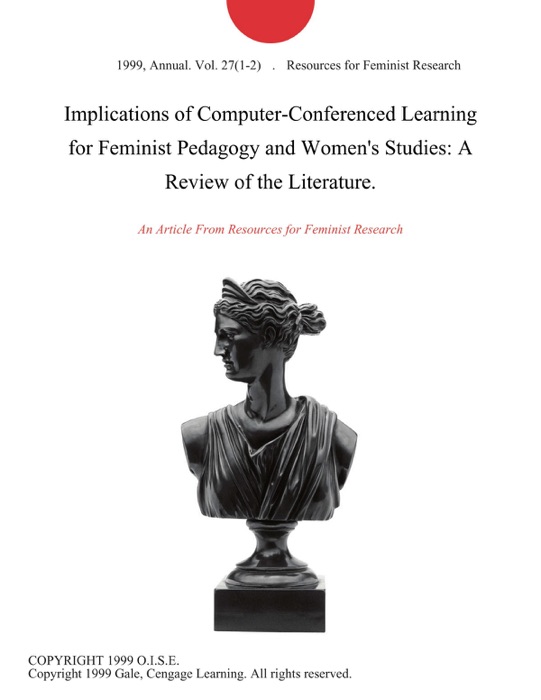 Implications of Computer-Conferenced Learning for Feminist Pedagogy and Women's Studies: A Review of the Literature.