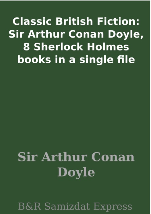Classic British Fiction: Sir Arthur Conan Doyle, 8 Sherlock Holmes books in a single file