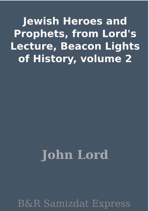 Jewish Heroes and Prophets, from Lord's Lecture, Beacon Lights of History, volume 2