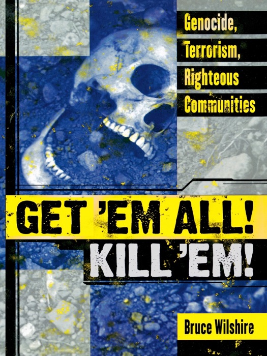 Get 'em All! Kill 'Em!: Genocide, Terrorism, Righteous Communities