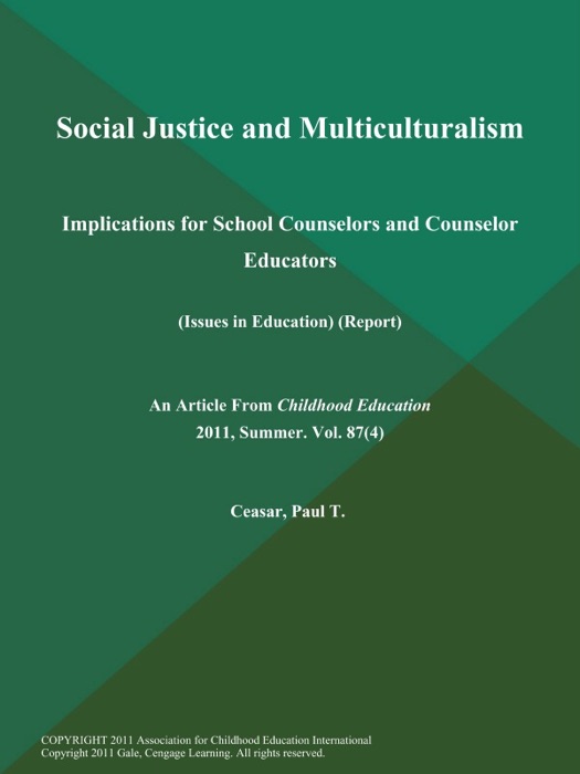 Social Justice and Multiculturalism: Implications for School Counselors and Counselor Educators (Issues in Education) (Report)