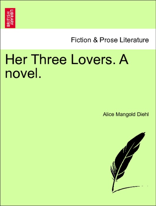 Her Three Lovers. A novel. Vol. I