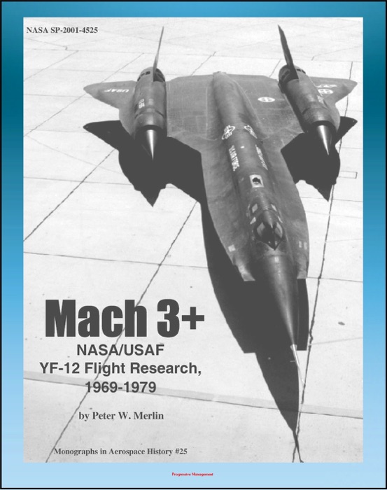 Mach 3+: NASA/USAF YF-12 Flight Research, 1969-1979, Lockheed Blackbird Spyplanes as NASA/USAF Research Platforms (NASA SP-2001-4525)