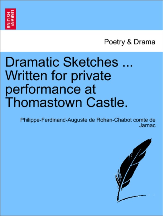 Dramatic Sketches ... Written for private performance at Thomastown Castle.