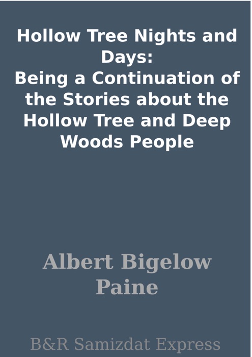 Hollow Tree Nights and Days: Being a Continuation of the Stories about the Hollow Tree and Deep Woods People