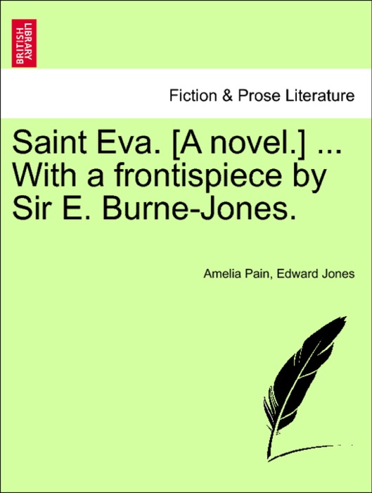 Saint Eva. [A novel.] ... With a frontispiece by Sir E. Burne-Jones.