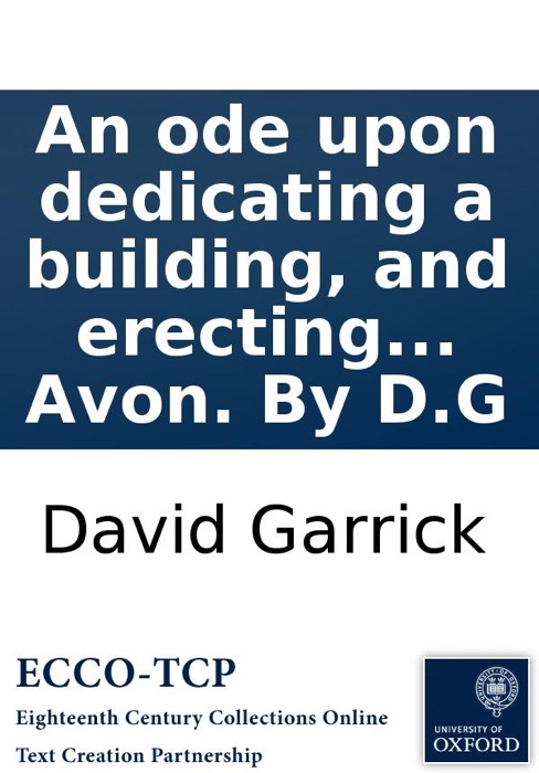 An ode upon dedicating a building, and erecting a statue, to Shakespeare, at Stratford upon Avon. By D.G