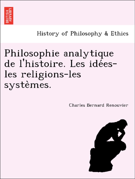 Philosophie analytique de l'histoire. Les idées-les religions-les systèmes.