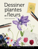 Dessiner plantes et fleurs - Agathe Haevermans