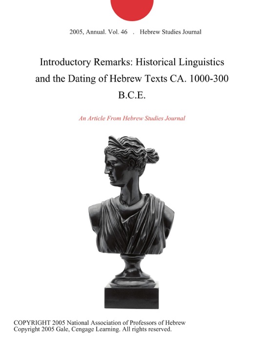 Introductory Remarks: Historical Linguistics and the Dating of Hebrew Texts CA. 1000-300 B.C.E.