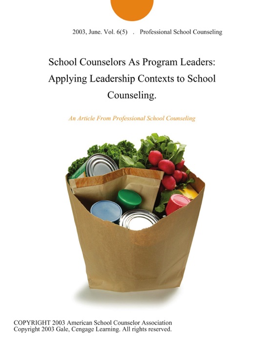 School Counselors As Program Leaders: Applying Leadership Contexts to School Counseling.