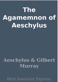 The Agamemnon of Aeschylus - Aeschylus