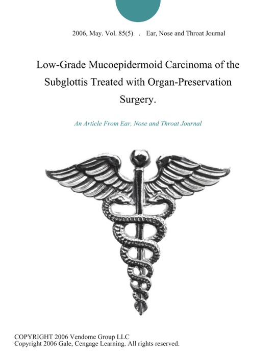 Low-Grade Mucoepidermoid Carcinoma of the Subglottis Treated with Organ-Preservation Surgery.