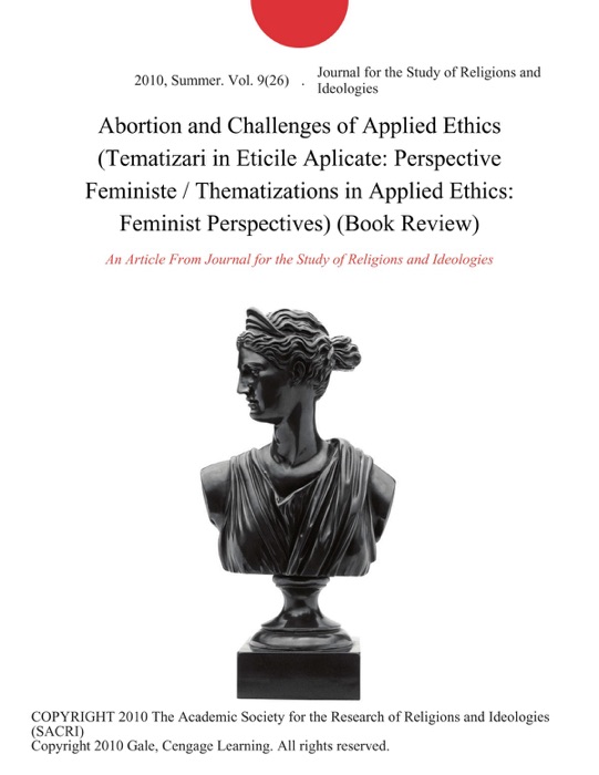 Abortion and Challenges of Applied Ethics (Tematizari in Eticile Aplicate: Perspective Feministe / Thematizations in Applied Ethics: Feminist Perspectives) (Book Review)