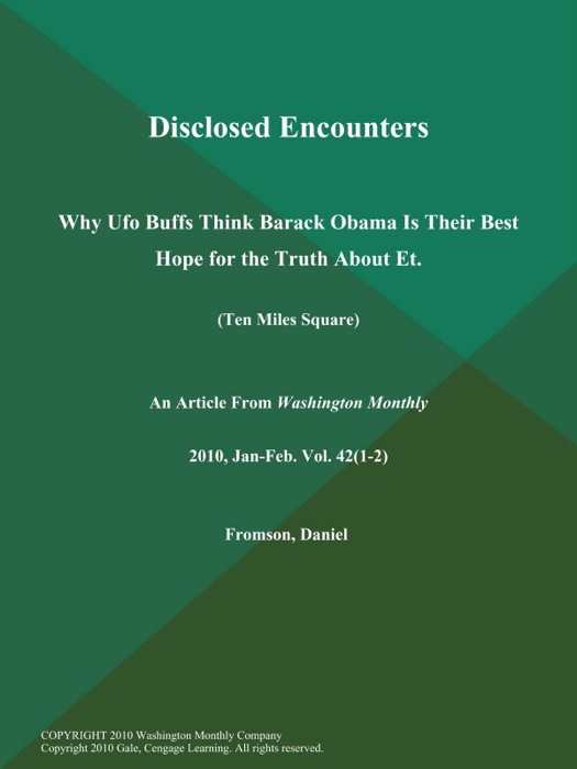 Disclosed Encounters: Why Ufo Buffs Think Barack Obama is Their Best Hope for the Truth About Et (Ten Miles Square)