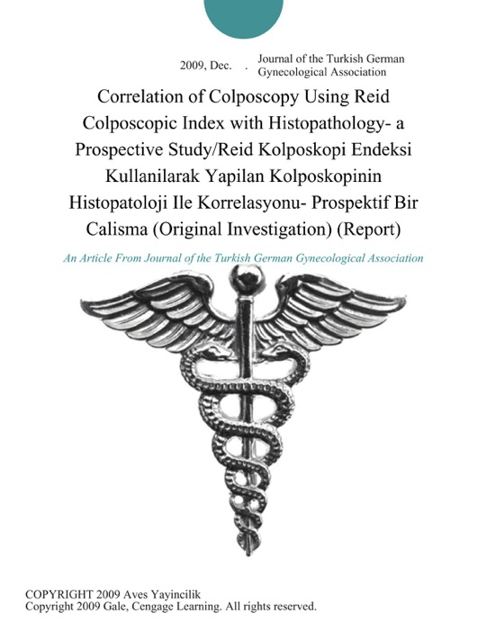 Correlation of Colposcopy Using Reid Colposcopic Index with Histopathology- a Prospective Study/Reid Kolposkopi Endeksi Kullanilarak Yapilan Kolposkopinin Histopatoloji Ile Korrelasyonu- Prospektif Bir Calisma (Original Investigation) (Report)