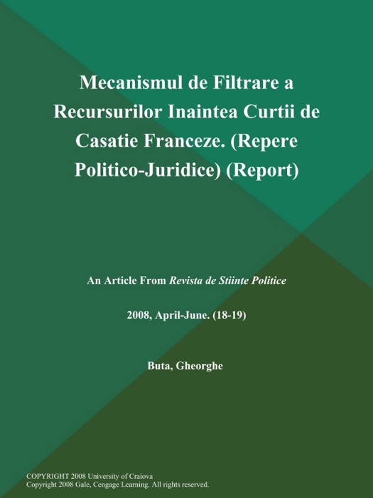 Mecanismul de Filtrare a Recursurilor Inaintea Curtii de Casatie Franceze (Repere Politico-Juridice) (Report)