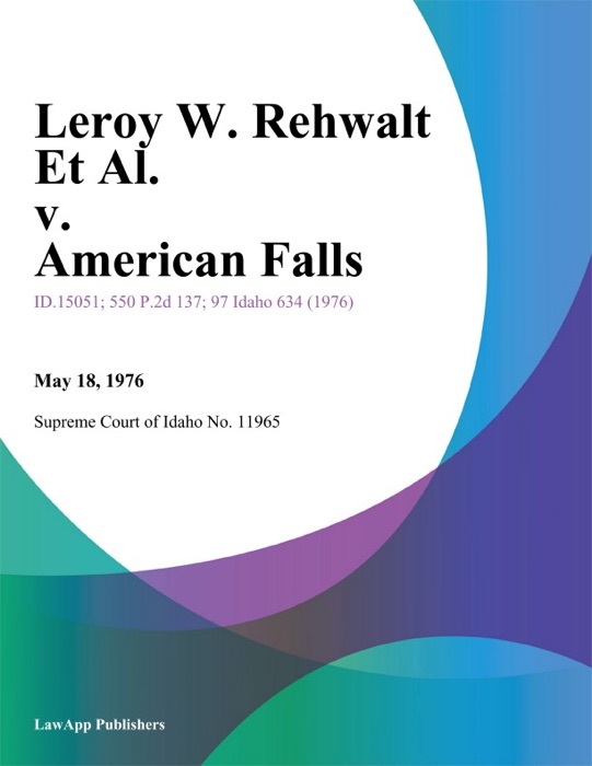 Leroy W. Rehwalt Et Al. v. American Falls