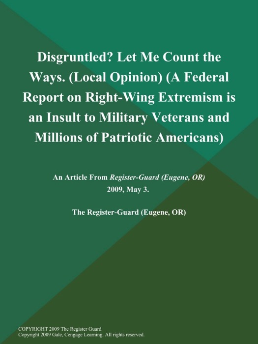 Disgruntled? Let Me Count the Ways (Local Opinion) (A Federal Report on Right-Wing Extremism is an Insult to Military Veterans and Millions of Patriotic Americans)