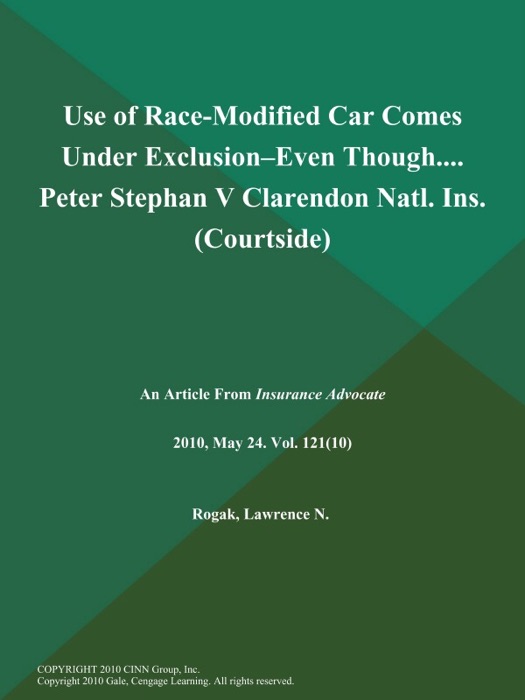 Use of Race-Modified Car Comes Under Exclusion--Even Though.... Peter Stephan V Clarendon Natl. Ins (Courtside)