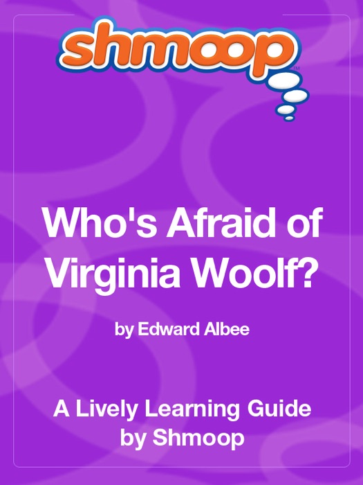 Who's Afraid of Virginia Woolf?: Shmoop Learning Guide