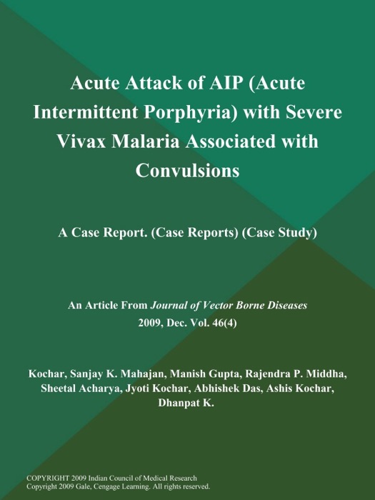 Acute Attack of AIP (Acute Intermittent Porphyria) with Severe Vivax Malaria Associated with Convulsions: A Case Report (Case Reports) (Case Study)